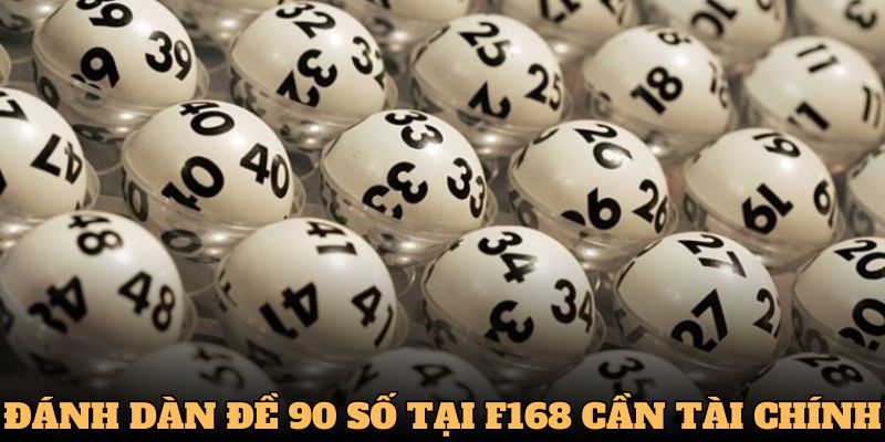 Cách Đánh Dàn Đề 90 Số Dễ Thắng Nhất 2025 Tại Nhà Cái F168 3 Cách đánh dàn đề 90 số yêu cầu về vốn cao