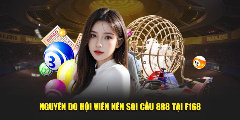 Nguyên do hội viên nên soi cầu 888 tại F168